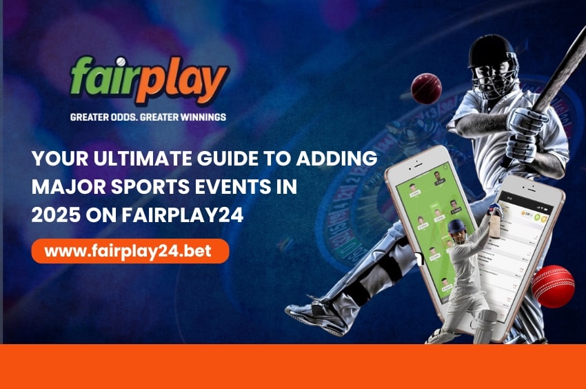Your Ultimate Guide to Adding Major Sports Events in 2025 on Fairplay24