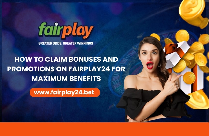How to Claim Bonuses and Promotions on fairplay24 for Maximum Benefits