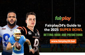 Fairplay24's Guide to the 2025 Super Bowl: Betting Odds and Predictions