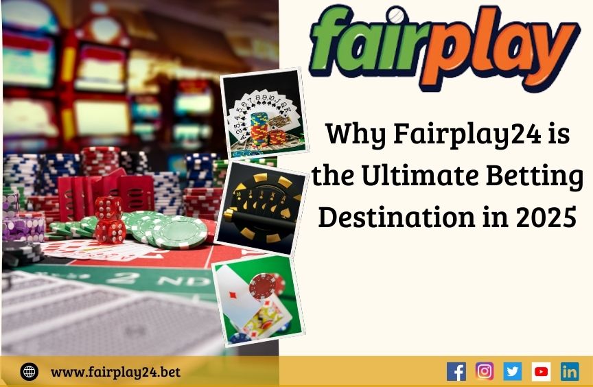 Why Fairplay24 is the Ultimate Betting Destination in 2025