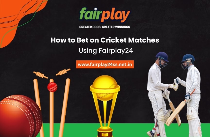 How to Bet on Cricket Matches Using Fairplay24: A Beginner's Guide