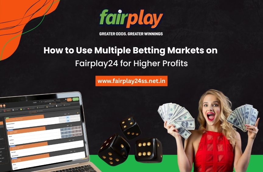 How to Use Multiple Betting Markets on Fairplay24 for Higher Profits