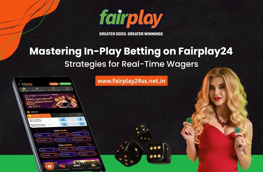 Mastering In-Play Betting on Fairplay24: Strategies for Real-Time Wagers
