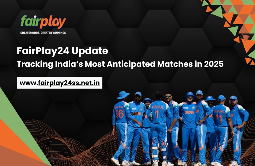 FairPlay24 Update: Tracking India’s Most Anticipated Matches in 2025