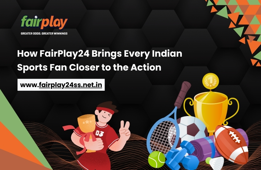 How FairPlay24 Brings Every Indian Sports Fan Closer to the Action